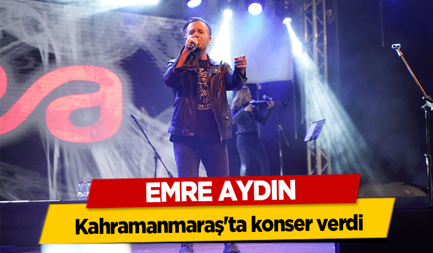 Emre Aydın Kahramanmaraş'ta konser verdi