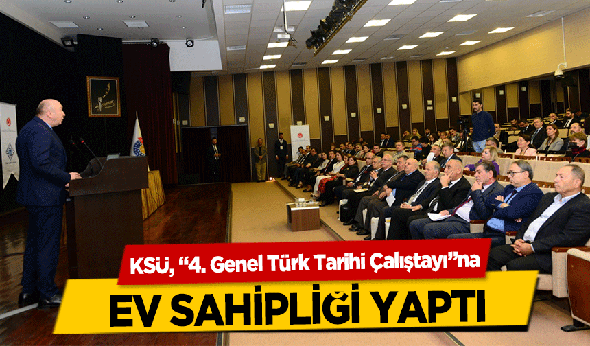 KSÜ, ‘4. Genel Türk Tarihi Çalıştayı’na ev sahipliği yaptı