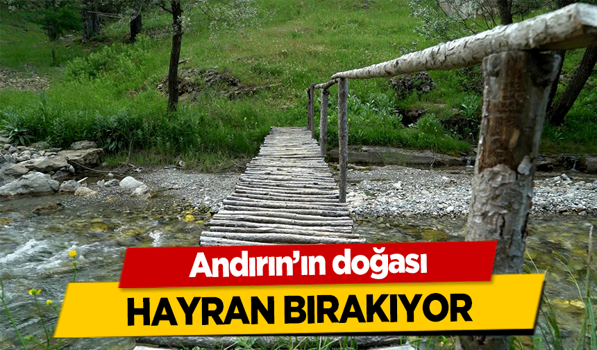 Andırın’ın doğası hayran bırakıyor