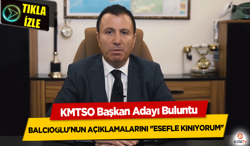 KMTSO Başkan Adayı Mustafa Buluntu'dan, Şahin Balcıoğlu'nun açıklamalarına tepki 'Esefle kınıyorum'
