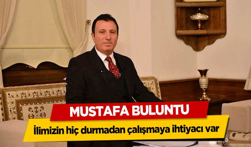 Mustafa Buluntu, İlimizin hiç durmadan çalışmaya ihtiyacı var