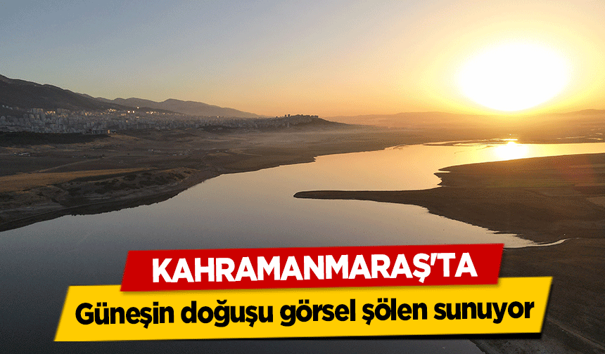 Kahramanmaraş'ta güneşin doğuşu görsel şölen sunuyor