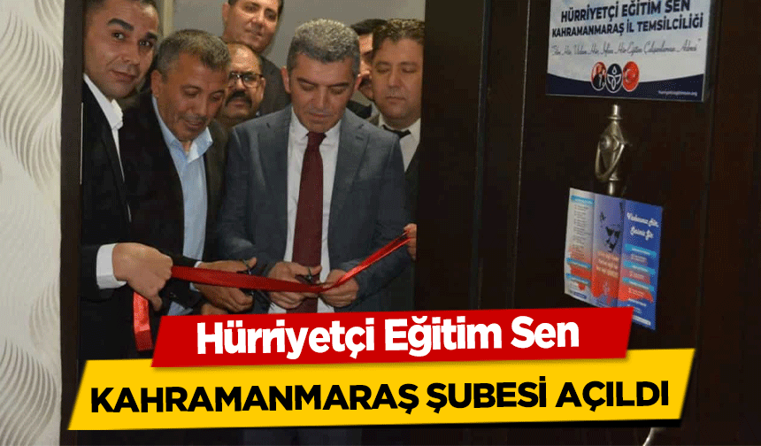 Hürriyetçi Eğitim Sen Kahramanmaraş Şubesi açıldı