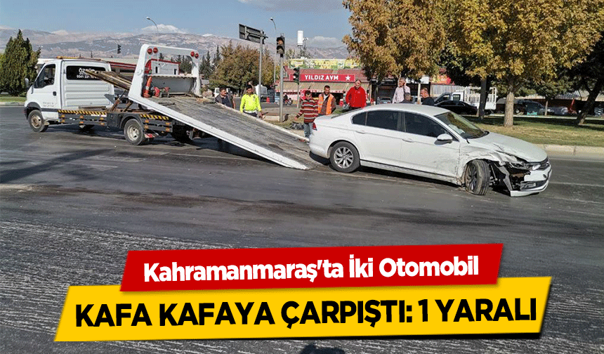 Kahramanmaraş'ta İki Otomobil Kafa Kafaya Çarpıştı! 1 Yaralı