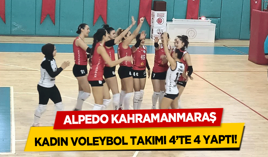 ALPEDO Kahramanmaraş Kadın Voleybol Takımı 4’te 4 Yaptı!