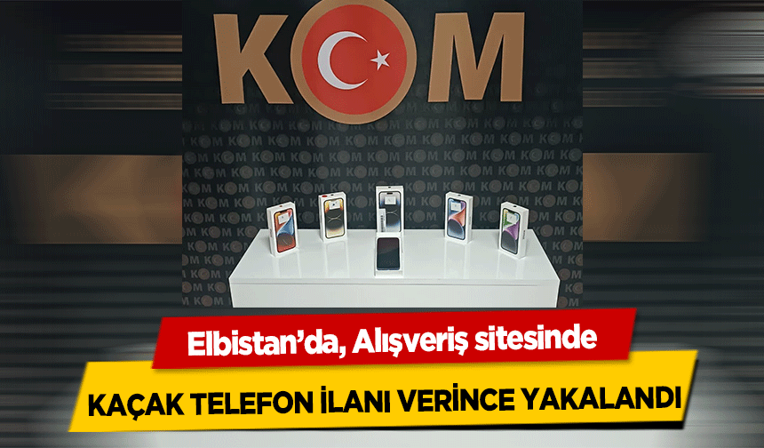 Elbistan’da, Alışveriş sitesinde kaçak telefon ilanı verince yakalandı