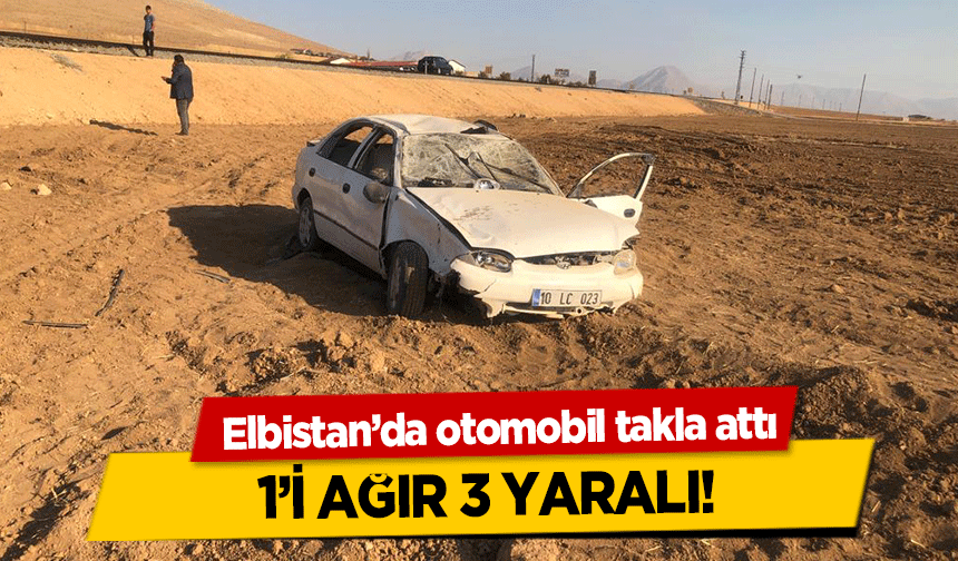 Elbistan’da otomobil takla attı! 1’i ağır 3 yaralı