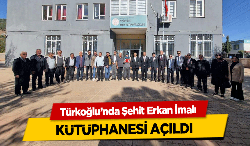 Türkoğlu’nda Şehit Erkan İmalı kütüphanesi açıldı