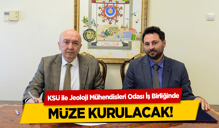 KSÜ ile Jeoloji Mühendisleri Odası İş Birliğinde müze kurulacak!