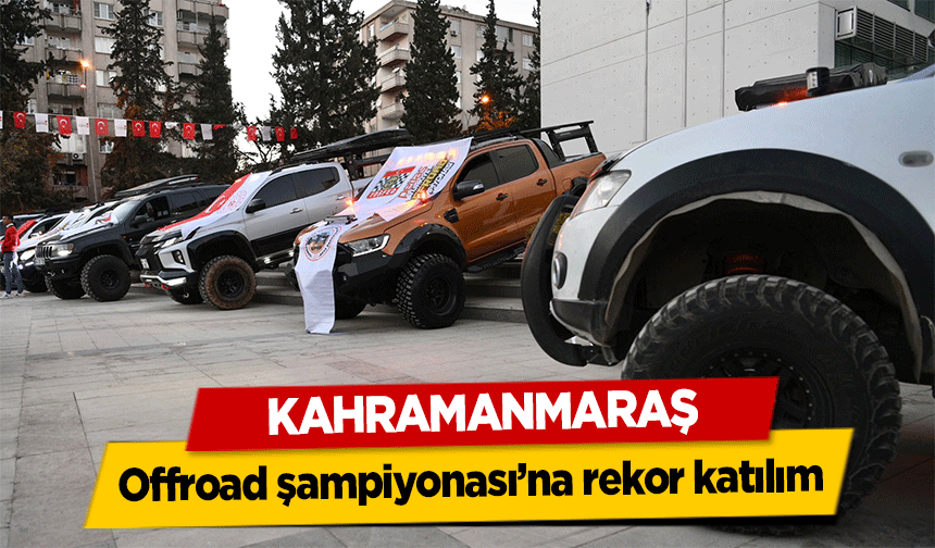 Kahramanmaraş offroad şampiyonası’na rekor katılım