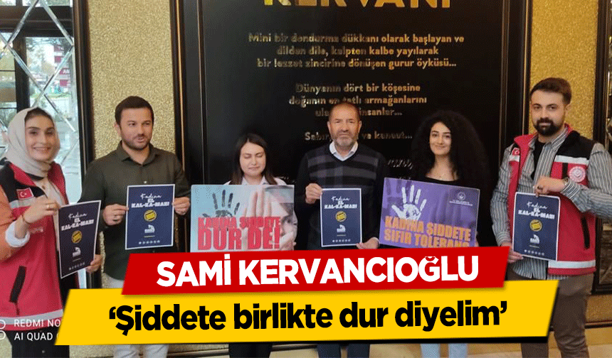Sami Kervancıoğlu, ‘Şiddete birlikte dur diyelim’