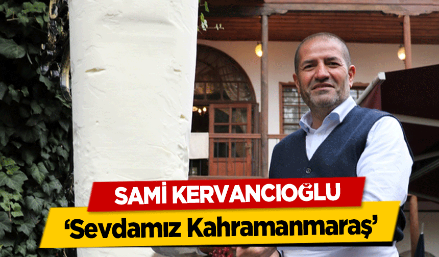 Sami Kervancıoğlu, ‘Sevdamız Kahramanmaraş’