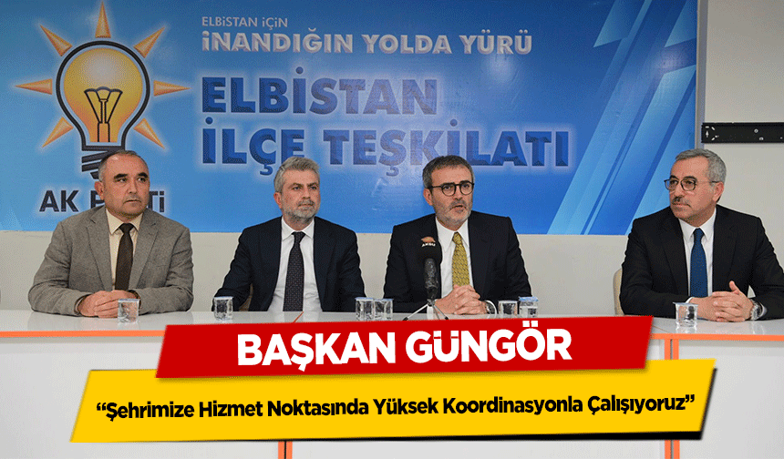 Başkan Güngör ‘Şehrimize Hizmet Noktasında Yüksek Koordinasyonla Çalışıyoruz’