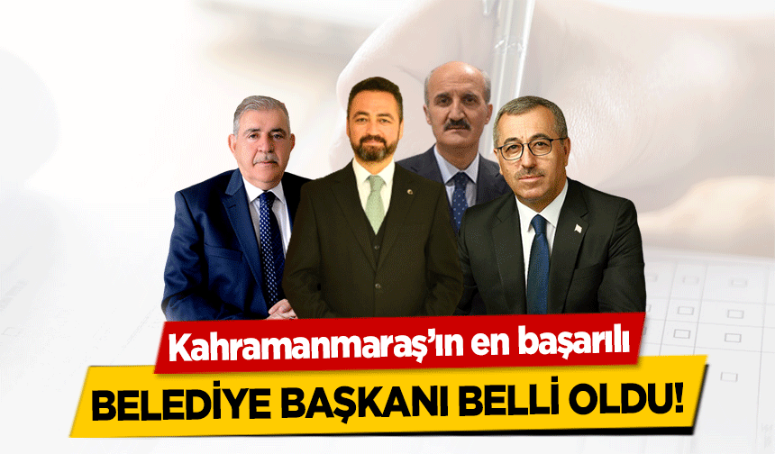 Kahramanmaraş’ın en başarılı belediye başkanı belli oldu! 