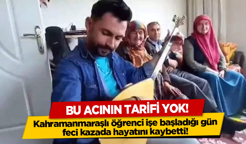 Kahramanmaraşlı öğrenci işe başladığı gün feci kazada hayatını kaybetti!