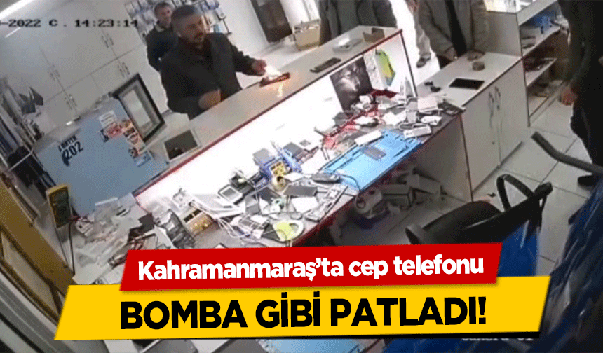 Kahramanmaraş’ta cep telefonu bomba gibi patladı!