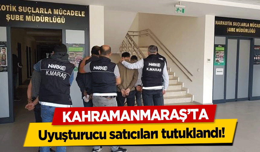 Kahramanmaraş’ta uyuşturucu satıcıları tutuklandı