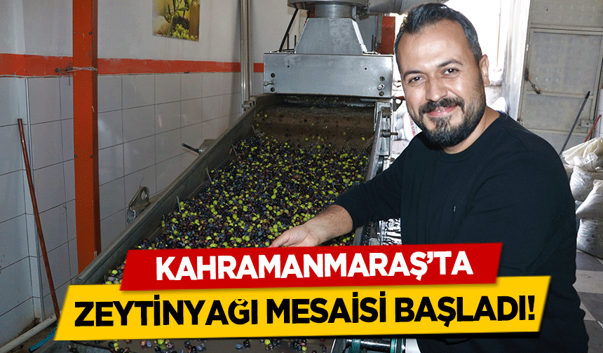 Kahramanmaraş’ta zeytinyağı mesaisi başladı!